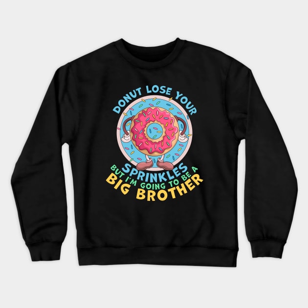 Donut Lose Your Sprinkles but I'm Going to be a Big Brother Funny Crewneck Sweatshirt by OrangeMonkeyArt